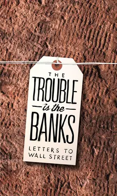 A baj a bankokkal van: Levelek a Wall Streethez - The Trouble Is the Banks: Letters to Wall Street