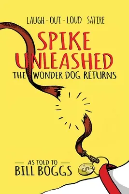 Spike Unleashed: A csodakutya visszatér: Bill Boggsnak elmondva - Spike Unleashed: The Wonder Dog Returns: As Told to Bill Boggs