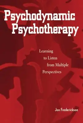Pszichodinamikus pszichoterápia: Tanulás a többféle nézőpontból való meghallgatásról - Psychodynamic Psychotherapy: Learning to Listen from Multiple Perspectives