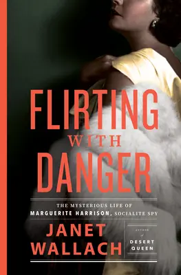 Flirting with Danger: Marguerite Harrison, a társasági kémnő titokzatos élete - Flirting with Danger: The Mysterious Life of Marguerite Harrison, Socialite Spy