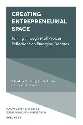 Vállalkozói tér létrehozása: Többszólamú beszélgetés, reflexiók a kialakulóban lévő vitákról - Creating Entrepreneurial Space: Talking Through Multi-Voices, Reflections on Emerging Debates