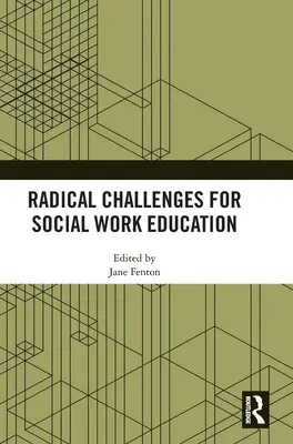 Radikális kihívások a szociális munka oktatásában - Radical Challenges for Social Work Education