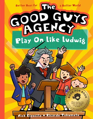 The Good Guys Agency: Ludwig Van Beethoven: Játssz tovább, mint Ludwig Van Beethoven: Boys for a Better World - The Good Guys Agency: Play on Like Ludwig Van Beethoven: Boys for a Better World