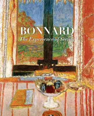 Bonnard: A látás élménye - Bonnard: The Experience of Seeing