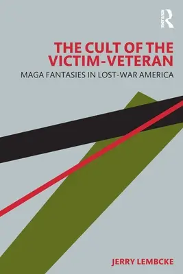 Az áldozat-veterán kultusza: Maga-fantáziák az elveszett háború Amerikájában - The Cult of the Victim-Veteran: Maga Fantasies in Lost-War America