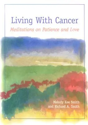 Élet a rákkal: Meditációk a türelemről és a szeretetről - Living with Cancer: Meditations on Patience and Love