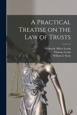 Gyakorlati értekezés a trösztök jogáról - A Practical Treatise on the law of Trusts