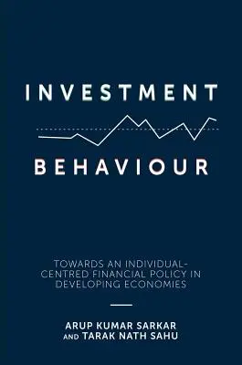 Befektetési magatartás: Az egyénközpontú pénzügyi politika felé a fejlődő gazdaságokban - Investment Behaviour: Towards an Individual-Centred Financial Policy in Developing Economies