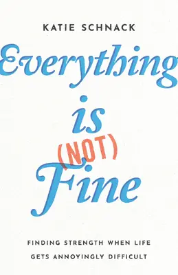 Minden (nem) rendben van: Az erő megtalálása, amikor az élet idegesítően nehézzé válik - Everything Is (Not) Fine: Finding Strength When Life Gets Annoyingly Difficult