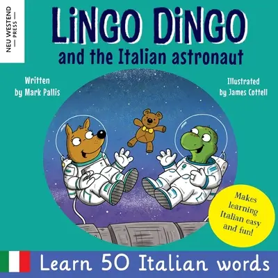 Lingo Dingo és az olasz űrhajós: Nevess, miközben olaszul tanulsz gyerekeknek (kétnyelvű olasz-angol gyerekkönyv) - Lingo Dingo and the Italian astronaut: Laugh as you learn Italian for kids (bilingual Italian English children's book)