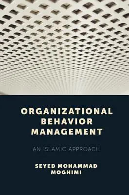 Szervezeti viselkedésmenedzsment: Az iszlám megközelítés - Organizational Behavior Management: An Islamic Approach