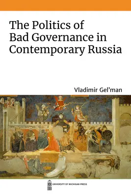 A rossz kormányzás politikája a mai Oroszországban - The Politics of Bad Governance in Contemporary Russia