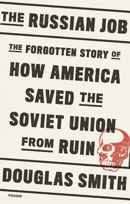 Az orosz munka: Az elfeledett történet arról, hogyan mentette meg Amerika a Szovjetuniót a pusztulástól - The Russian Job: The Forgotten Story of How America Saved the Soviet Union from Ruin