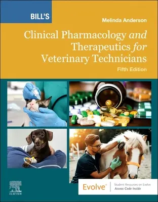 Bill klinikai farmakológia és terápia állatorvosi technikusok számára - Bill's Clinical Pharmacology and Therapeutics for Veterinary Technicians