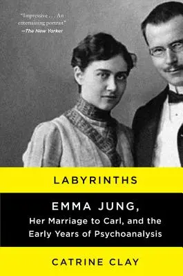 Labirintusok: Emma Jung, a Carl-lal kötött házassága és a pszichoanalízis korai évei - Labyrinths: Emma Jung, Her Marriage to Carl, and the Early Years of Psychoanalysis