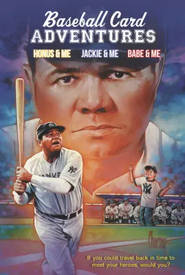 Baseball Card Adventures 3-Book Box Set: Babe & Me: Honus & Me, Jackie & Me, Babe & Me - Baseball Card Adventures 3-Book Box Set: Honus & Me, Jackie & Me, Babe & Me