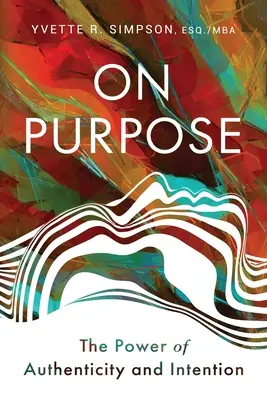 On Purpose: A hitelesség és a szándék ereje - On Purpose: The Power of Authenticity and Intention