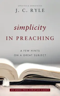 Egyszerű prédikáció: Néhány tanács egy nagyszerű témáról - Simplicity in Preaching: A Few Hints on a Great Subject