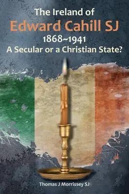 Edward Cahill Sj Írországa 1868-1941: Világi vagy keresztény állam? - The Ireland of Edward Cahill Sj 1868-1941: A Secular or a Christian State?