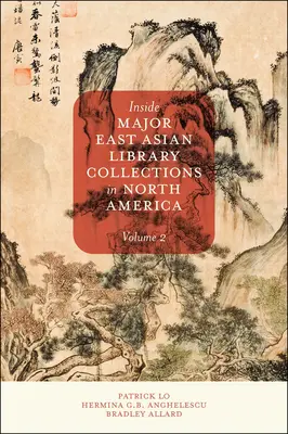 A legfontosabb kelet-ázsiai könyvtári gyűjtemények belseje Észak-Amerikában, 2. kötet - Inside Major East Asian Library Collections in North America, Volume 2