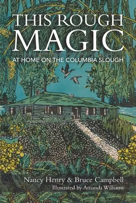 Ez a durva varázslat: Otthon a Columbia Sloughban - This Rough Magic: At Home on the Columbia Slough