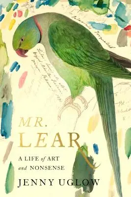 Mr. Lear: Lear: A művészet és a képtelenségek élete - Mr. Lear: A Life of Art and Nonsense