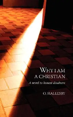 Miért vagyok keresztény: Egy szó az őszinte kételkedőknek - Why I Am a Christian: A Word to Honest Doubters