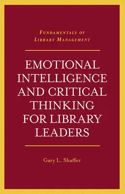 Érzelmi intelligencia és kritikus gondolkodás könyvtári vezetők számára - Emotional Intelligence and Critical Thinking for Library Leaders