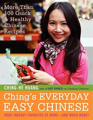 Ching's Everyday Easy Chinese: More Than 100 Quick & Healthy Chinese Receptes (Több mint 100 gyors és egészséges kínai recept) - Ching's Everyday Easy Chinese: More Than 100 Quick & Healthy Chinese Recipes