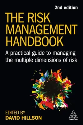 A kockázatkezelési kézikönyv: Gyakorlati útmutató a kockázat több dimenziójának kezeléséhez - The Risk Management Handbook: A Practical Guide to Managing the Multiple Dimensions of Risk