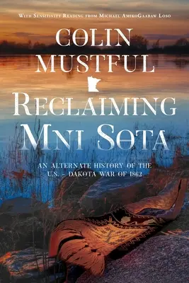 A Mni Sota visszaszerzése: Az 1862-es amerikai-dakotai háború alternatív története - Reclaiming Mni Sota: An Alternate History of the U.S. - Dakota War of 1862