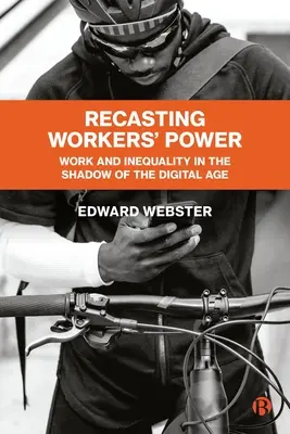 A munkások hatalmának átformálása: Munka és egyenlőtlenség a digitális korszak árnyékában - Recasting Workers' Power: Work and Inequality in the Shadow of the Digital Age