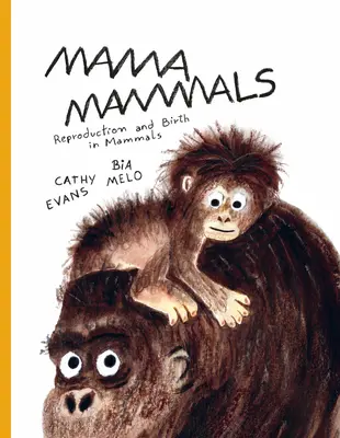 Mama emlősök: Szaporodás és születés az embernél és más emlősöknél - Mama Mammals: Reproduction and Birth in Humans and Other Mammals