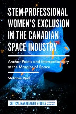 Az ősprofi nők kirekesztése a kanadai űriparban: Horgonyzási pontok és interszekcionalitás a világűr peremén - Stem-Professional Women's Exclusion in the Canadian Space Industry: Anchor Points and Intersectionality at the Margins of Space