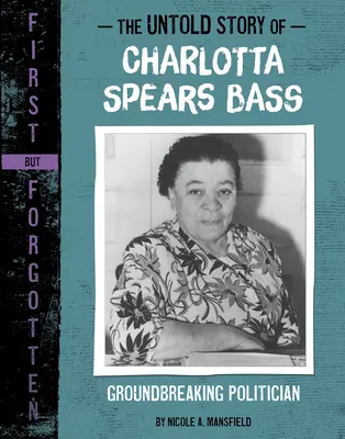 Charlotta Spears Bass el nem mondott története: úttörő politikusnő - The Untold Story of Charlotta Spears Bass: Groundbreaking Politician