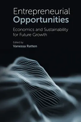 Vállalkozói lehetőségek: Gazdasági és fenntarthatóság a jövőbeli növekedés érdekében - Entrepreneurial Opportunities: Economics and Sustainability for Future Growth