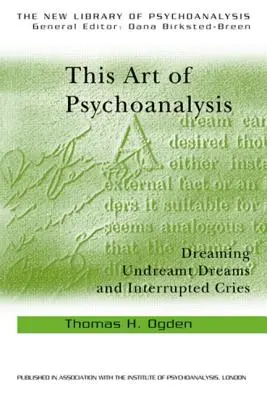 A pszichoanalízis művészete: Álmodott álmok és megszakított kiáltások álmodása - This Art of Psychoanalysis: Dreaming Undreamt Dreams and Interrupted Cries