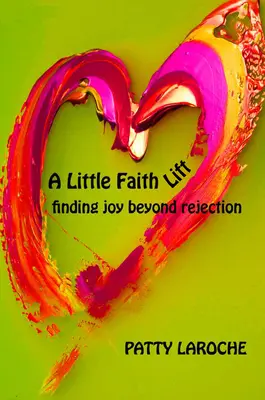 Egy kis hitemelés: Finding Joy Beyond Rejection - A Little Faith Lift: Finding Joy Beyond Rejection