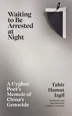 Éjszakai letartóztatásra várva - Egy ujgur költő emlékiratai a kínai népirtásról - Waiting to Be Arrested at Night - A Uyghur Poet's Memoir of China's Genocide