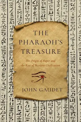 A fáraó kincse: A papír eredete és a nyugati civilizáció felemelkedése - The Pharaoh's Treasure: The Origin of Paper and the Rise of Western Civilization