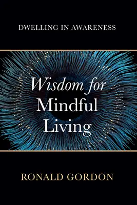 Bölcsesség a tudatos élethez: A tudatosságban élni - Wisdom for Mindful Living: Dwelling in Awareness