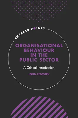 Szervezeti magatartás a közszférában: Kritikai bevezetés - Organisational Behaviour in the Public Sector: A Critical Introduction