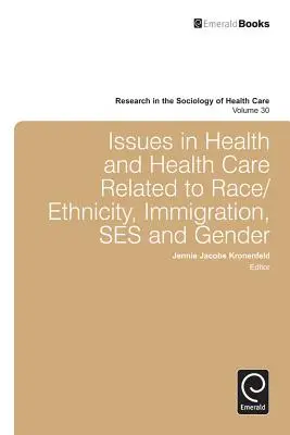 Az egészségügy és az egészségügyi ellátás faji/etnikai hovatartozással, bevándorlással, férfiakkal és nemekkel kapcsolatos kérdései - Issues in Health and Health Care Related to Race/Ethnicity, Immigration, Ses and Gender