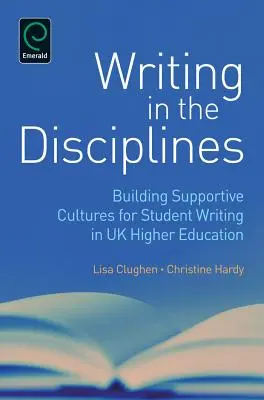 Írás a tudományágakban: Building Supportive Cultures for Student Writing in UK Higher Education (Támogató kultúrák kialakítása a hallgatói írás számára az Egyesült Királyság felsőoktatásában) - Writing in the Disciplines: Building Supportive Cultures for Student Writing in UK Higher Education