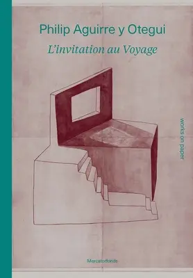 Philip Aguirre Y Otegui: l'Invitation Au Voyage: Works on Paper