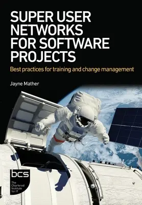 Szuper felhasználói hálózatok a szoftverprojektekhez: Legjobb gyakorlatok a képzéshez és a változáskezeléshez - Super User Networks for Software Projects: Best practices for training and change management