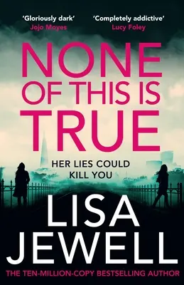 None of This is True - Az új pszichológiai thriller a Sunday Times #1 Sunday Times bestseller szerzőjétől, a The Family Upstairs szerzőjétől - None of This is True - The new psychological thriller from the #1 Sunday Times bestselling author of The Family Upstairs