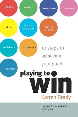 Győzelemre játszva: 10 lépés a céljaid eléréséhez - Playing to Win: 10 Steps to Achieving Your Goals