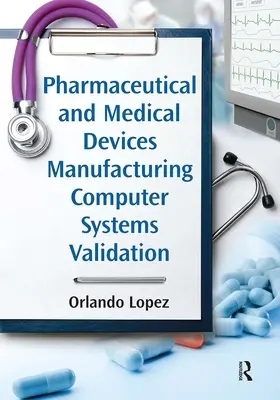 Gyógyszeripari és orvostechnikai eszközöket gyártó számítógépes rendszerek validálása - Pharmaceutical and Medical Devices Manufacturing Computer Systems Validation