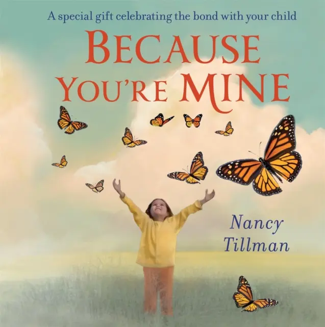 Mert az enyém vagy - Egy különleges ajándék, amely a gyermekeddel való kötődést ünnepli - Because You're Mine - A special gift celebrating the bond with your child